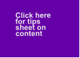 Click here   for tips   sheet on content