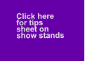 Click here   for tips   sheet on show stands